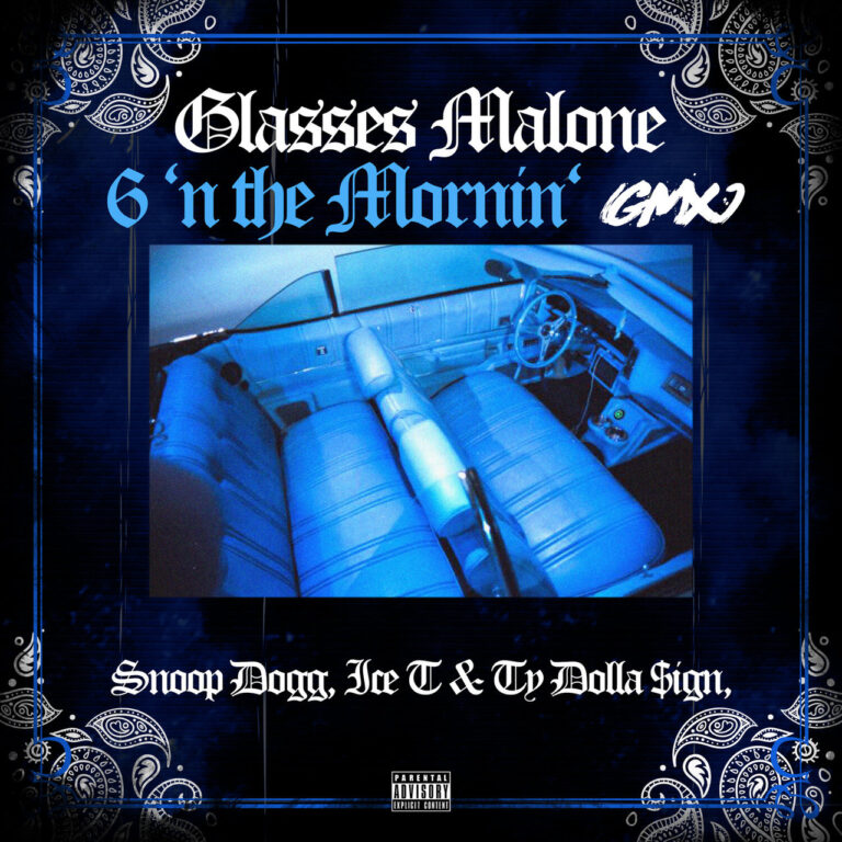 Glasses Malone – 6 ‘N The Mornin’ (GMX) Ft. Snoop Dogg, Ice T & Ty Dolla $ign