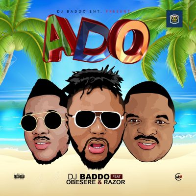 Dj Baddo Ft. Obesere & Razor - Ado Mp3 Audio Download