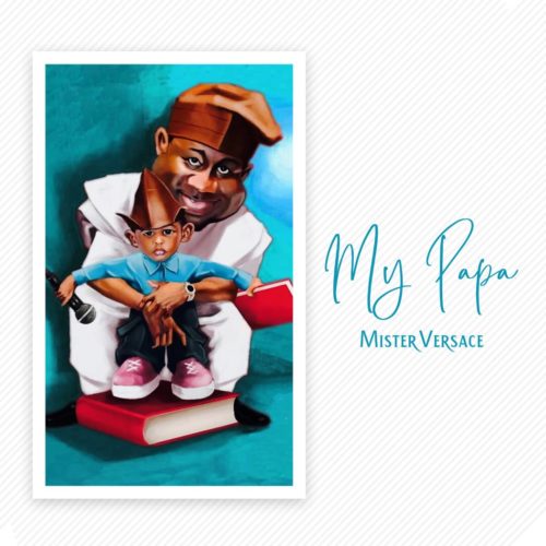 Mister Versace - My Papa Ft. Yule Edochie, Shade Ladipo & Gabriel Afolayan (Audio + Video) Mp3 Mp4 Download