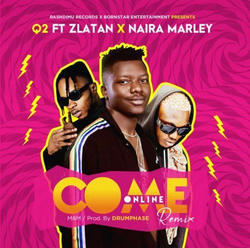 Q2 ft. Zlatan x Naira Marley - Come Online (Remix) Mp3 Audio
