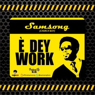 Samsong - E Dey Work Mp3 Audio Download