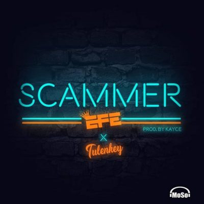 Efe ft. Tulenkey - Scammer Mp3 Audio Download