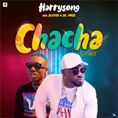 Harrysong ft. Zlatan - ChaCha (Remix) Prod. By Dr. Amir Mp3 Audio Download