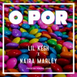 Lil Kesh Ft. Naira Marley - O Por (Prod. by Young John) Mp3 Download Audio