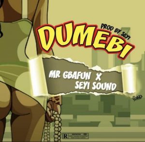 Mr. Gbafun Ft. Seyi Sound &#8211; Dumebi
