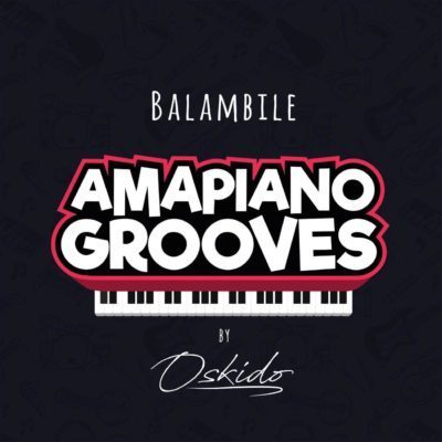 Oskido ft. Abbey, Mapiano & DrumPope - Balambile Mp3 Audio Download