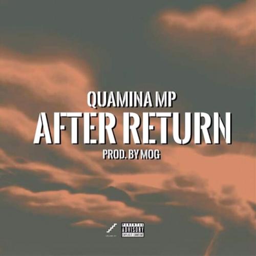 Quamina MP - After Return (Prod. by MOG Beatz) Mp3 Audio Download