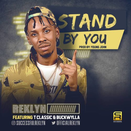 Reklyn ft. T Classic x Buckwylla - Stand By You (Prod. by Young John) Mp3 Audio Download