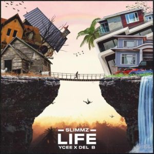 Slimmz - Life Ft. YCee, Del B Mp3 Audio Download