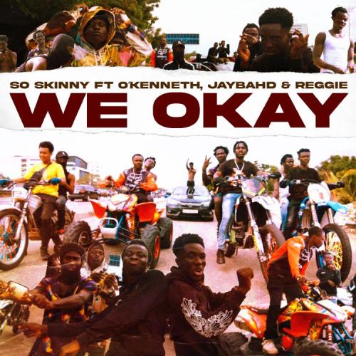So Skinny Ft. OKenneth, Jay Bahd x Reggie - We Okay