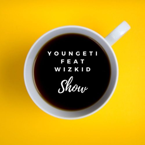 Youngeti Ft. Wizkid &#8211; Show