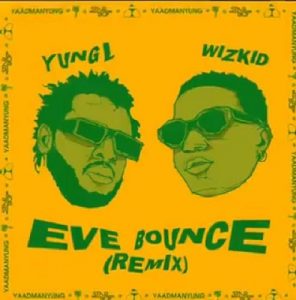 Yung L &#8211; Eve Bounce (Remix) Ft. Wizkid
