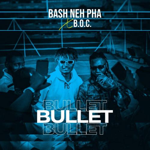 Bash Neh Pha - Bullet Ft. B.O.C Madaki mp3 