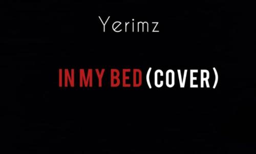 Yerimz - In My Bed (Cover)